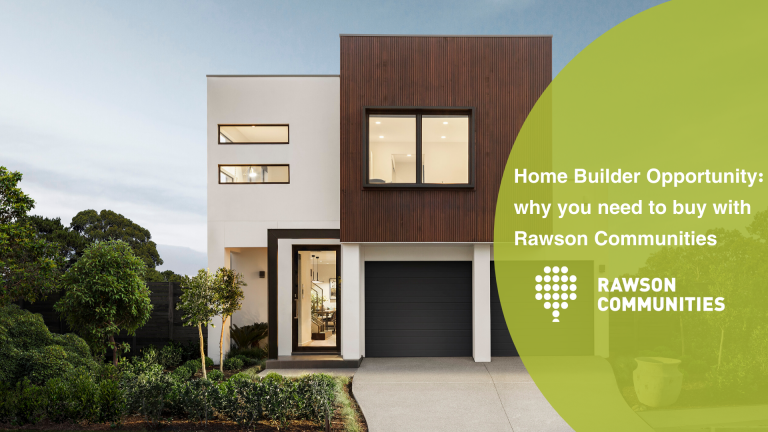 HomeBuilder Opportunity: why you need to buy with Rawson Communities